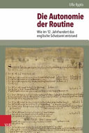 Die Autonomie der Routine : wie im 12. Jahrhundert das englische Schatzamt entstand