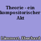 Theorie - ein kompositorischer Akt
