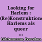 Looking for Harlem : (Re)Konstruktionen Harlems als queer Mecca, 1925-1995