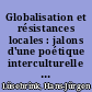 Globalisation et résistances locales : jalons d'une poétique interculturelle en amérique latine et dans les caraibes