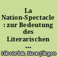 La Nation-Spectacle : zur Bedeutung des Literarischen in der Selbstdarstellung der Grande Nation