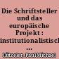 Die Schriftsteller und das europäische Projekt : institutionalistische und kulturalistische Beiträge aus Frankreich und Deutschland