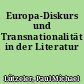 Europa-Diskurs und Transnationalität in der Literatur