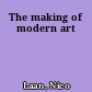 The making of modern art