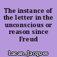 The instance of the letter in the unconscious or reason since Freud