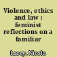 Violence, ethics and law : feminist reflections on a familiar dilemma