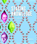 Staging knowledge : Inszenierung von Wissensräumen als Forschungsstrategie und Ausstellungsformat ; eine Auswahl von Ausstellungsproduktionen, 1998 - 2013