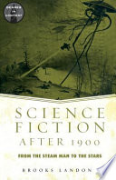 Science fiction after 1900 : from the steam man to the stars