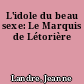 L'idole du beau sexe: Le Marquis de Létorière