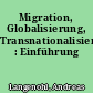 Migration, Globalisierung, Transnationalisierung : Einführung