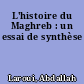 L'histoire du Maghreb : un essai de synthèse