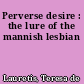 Perverse desire : the lure of the mannish lesbian