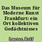 Das Museum für Moderne Kunst Frankfurt: ein Ort kollektiven Gedächtnisses