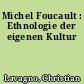 Michel Foucault : Ethnologie der eigenen Kultur