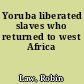 Yoruba liberated slaves who returned to west Africa