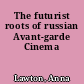 The futurist roots of russian Avant-garde Cinema