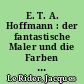 E. T. A. Hoffmann : der fantastische Maler und die Farben des Teufels