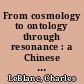 From cosmology to ontology through resonance : a Chinese interpretation of reality
