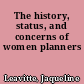 The history, status, and concerns of women planners