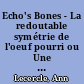 Echo's Bones - La redoutable symétrie de l'oeuf pourri ou Une poétique de la sature
