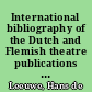 International bibliography of the Dutch and Flemish theatre publications in English, French, and German