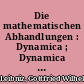 Die mathematischen Abhandlungen : Dynamica ; Dynamica de potentia et legibus naturae corporeae