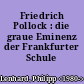 Friedrich Pollock : die graue Eminenz der Frankfurter Schule