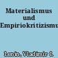 Materialismus und Empiriokritizismus