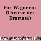 Für Wagnern : (Theorie der Dramata)