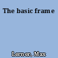 The basic frame