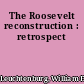 The Roosevelt reconstruction : retrospect