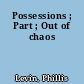 Possessions ; Part ; Out of chaos
