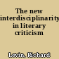 The new interdisciplinarity in literary criticism