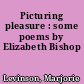 Picturing pleasure : some poems by Elizabeth Bishop