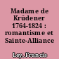 Madame de Krüdener 1764-1824 : romantisme et Sainte-Alliance