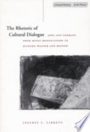 The rhetoric of cultural dialogue : Jews and Germans from Moses Mendelssohn to Richard Wagner and beyond