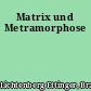 Matrix und Metramorphose