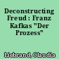 Deconstructing Freud : Franz Kafkas "Der Prozess"
