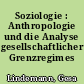 Soziologie : Anthropologie und die Analyse gesellschaftlicher Grenzregimes
