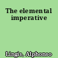 The elemental imperative