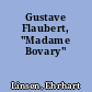 Gustave Flaubert, "Madame Bovary"