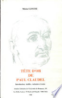 Tête d'or de Paul Claudel : introduction, inédits, variants et notes