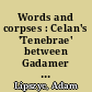 Words and corpses : Celan's 'Tenebrae' between Gadamer and Scholem