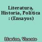 Literatura, Historia, Política : (Ensayos)