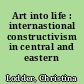 Art into life : internastional constructivism in central and eastern Europe