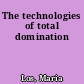 The technologies of total domination