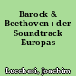 Barock & Beethoven : der Soundtrack Europas