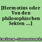 [Hermotius oder Von den philosophischen Sekten ...]