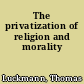 The privatization of religion and morality