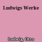 Ludwigs Werke